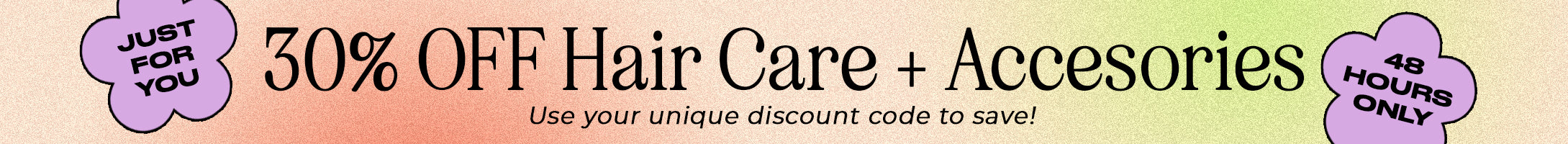 30% Off Hair Care and Accessories