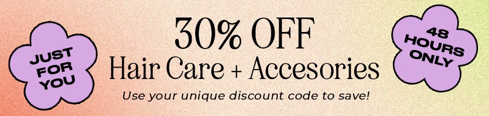 30% Off Hair Care and Accessories